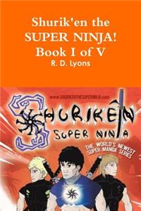 Shurik'en the Super Ninja! Book I of V