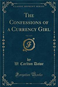 The Confessions of a Currency Girl, Vol. 2 of 3 (Classic Reprint)