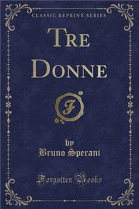 Tre Donne (Classic Reprint)