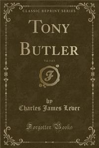 Tony Butler, Vol. 3 of 3 (Classic Reprint)