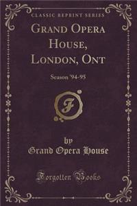 Grand Opera House, London, Ont: Season '94-95 (Classic Reprint)