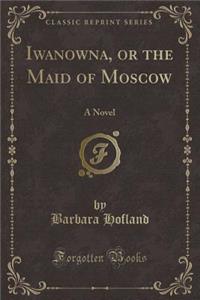 Iwanowna, or the Maid of Moscow