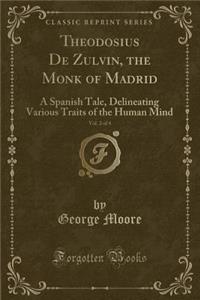 Theodosius de Zulvin, the Monk of Madrid, Vol. 2 of 4
