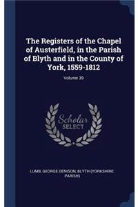 The Registers of the Chapel of Austerfield, in the Parish of Blyth and in the County of York, 1559-1812; Volume 39