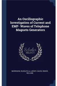 An Oscillographic Investigation of Current and EMF- Waves of Telephone Magneto Generators