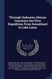 Through Unknown African Countries; the First Expedition From Somaliland to Lake Lamu