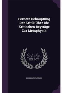 Fernere Behauptung Der Kritik Uber Die Kritischen Beytrage Zur Metaphysik