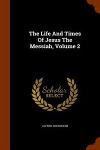 The Life and Times of Jesus the Messiah, Volume 2