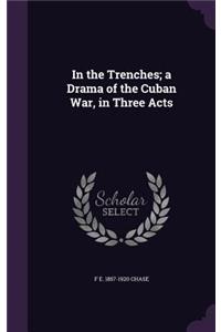 In the Trenches; a Drama of the Cuban War, in Three Acts