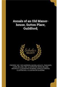 Annals of an Old Manor-house, Sutton Place, Guildford;