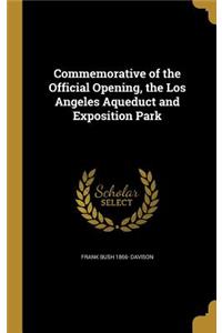 Commemorative of the Official Opening, the Los Angeles Aqueduct and Exposition Park