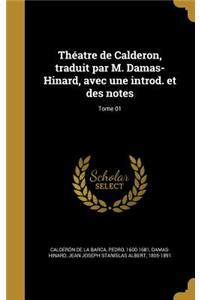 Théatre de Calderon, traduit par M. Damas-Hinard, avec une introd. et des notes; Tome 01