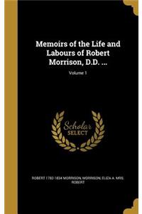 Memoirs of the Life and Labours of Robert Morrison, D.D. ...; Volume 1