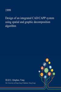 Design of an Integrated CAD/Capp System Using Spatial and Graphic Decomposition Algorithm