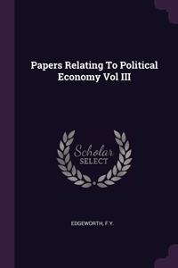 Papers Relating To Political Economy Vol III