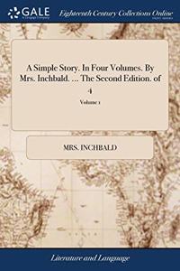 A SIMPLE STORY. IN FOUR VOLUMES. BY MRS.