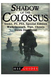 Shadow of the Colossus Game, Pc, Ps4, Special Edition, Walkthrough, Tips, Cheats, Guide Unofficial