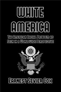 White America: The American Racial Problem as Seen in a Worldwide Perspective