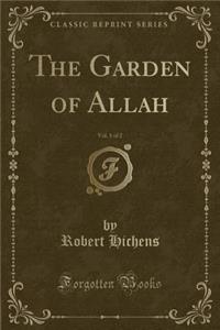 The Garden of Allah, Vol. 1 of 2 (Classic Reprint)