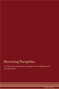 Reversing Paraphilia The Raw Vegan Detoxification & Regeneration Workbook for Curing Patients