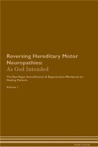 Reversing Hereditary Motor Neuropathies: As God Intended the Raw Vegan Plant-Based Detoxification & Regeneration Workbook for Healing Patients. Volume 1