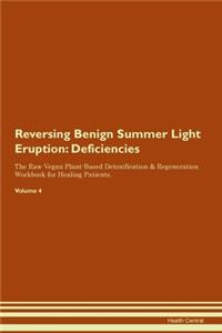 Reversing Benign Summer Light Eruption: Deficiencies The Raw Vegan Plant-Based Detoxification & Regeneration Workbook for Healing Patients. Volume 4