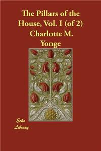 The Pillars of the House, Vol. I (of 2)