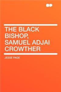The Black Bishop, Samuel Adjai Crowther