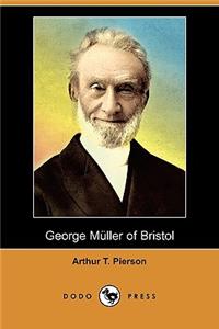 George Muller of Bristol and His Witness to a Prayer-Hearing God (Illustrated Edition) (Dodo Press)
