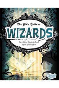 The Girl's Guide to Wizards: Everything Magical about These Spellbinders