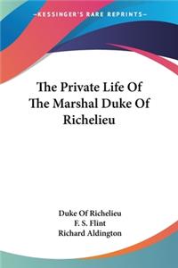 Private Life Of The Marshal Duke Of Richelieu