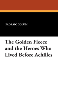 Golden Fleece and the Heroes Who Lived Before Achilles