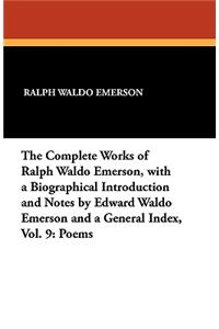 The Complete Works of Ralph Waldo Emerson, with a Biographical Introduction and Notes by Edward Waldo Emerson and a General Index, Vol. 9