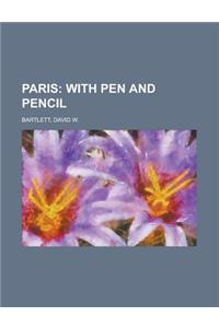 Paris; With Pen and Pencil