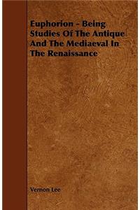 Euphorion - Being Studies Of The Antique And The Mediaeval In The Renaissance