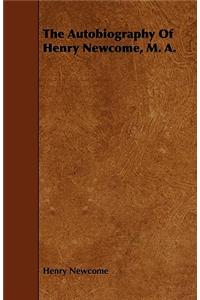 Autobiography of Henry Newcome, M. A.