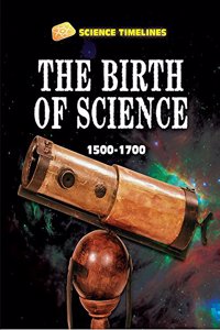 Science Timelines: The Birth of Science: 1500-1700