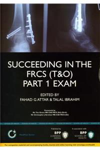 Succeeding in the Frcs (T&o) Part 1 Exam