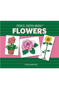 Pencil, Paper, Draw!®: Flowers