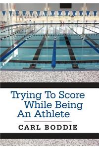Trying To Score While Being An Athlete
