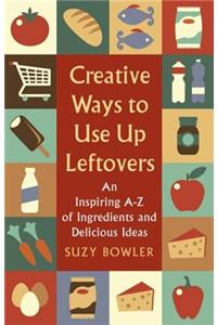 Creative Ways to Use Up Leftovers