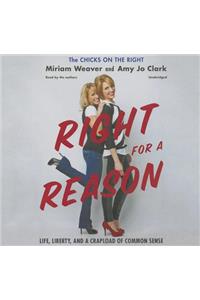 Right for a Reason: Life, Liberty, and a Crapload of Common Sense