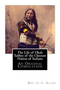 Life of Okah Tubbee of the Choctaw Nation of Indians