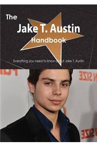 The Jake T. Austin Handbook - Everything You Need to Know about Jake T. Austin