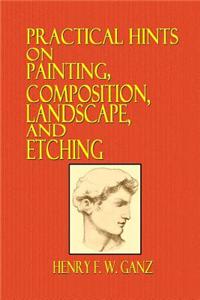 Practical Hints on Painting, Composition, Landscape, and Etching