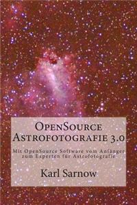 Opensource Astrofotografie 3.0: Mit Opensource Software Vom Anfanger Zum Experten Fur Astrofotografie