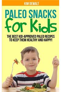 Paleo Snacks for Kids: The Best Kid-Approved Paleo Recipes to Keep Them Healthy and Happy!