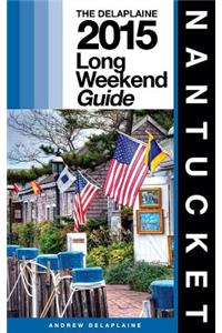 Nantucket - The Delaplaine 2015 Long Weekend Guide