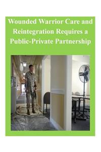 Wounded Warrior Care and Reintegration Requires a Public-Private Partnership