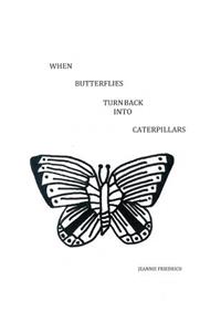 When Butterflies Turn Back Into Caterpillars